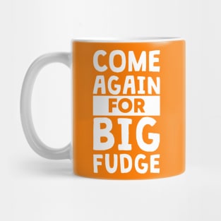 Come Again for Big Fudge Mug